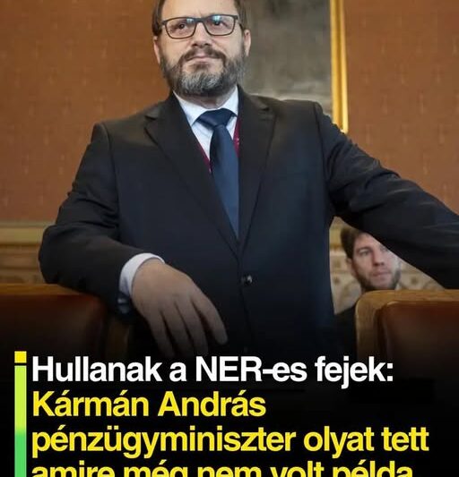 Hullanak a NER-es fejek: Kármán András pénzügyminiszter olyat tett amire még nem volt példa.